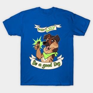 Be a good Dog T-Shirt